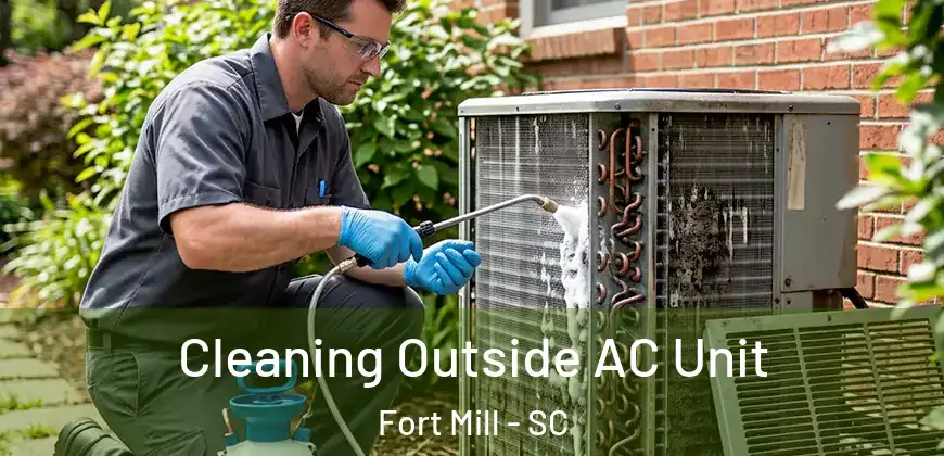 Cleaning Outside AC Unit Fort Mill - SC
