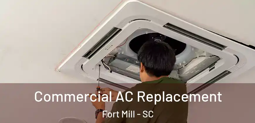  Commercial AC Replacement Fort Mill - SC