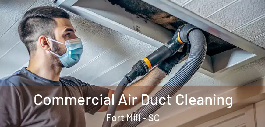 Commercial Air Duct Cleaning Fort Mill - SC