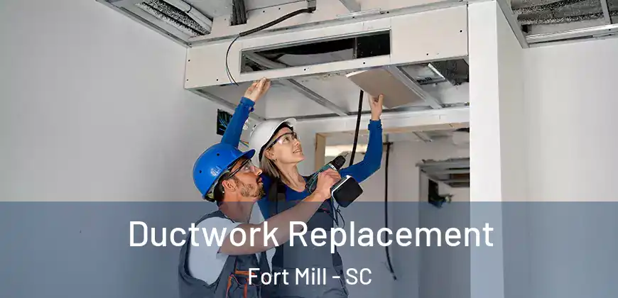 Ductwork Replacement Fort Mill - SC