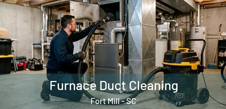 Furnace Duct Cleaning Fort Mill - SC